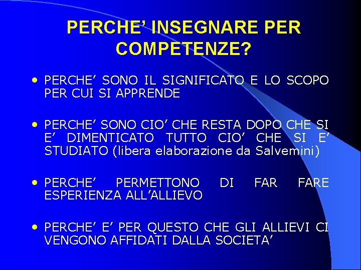 PERCHE’ INSEGNARE PER COMPETENZE? • PERCHE’ SONO IL SIGNIFICATO E LO SCOPO PER CUI