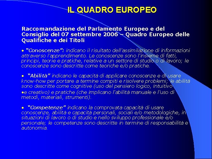 IL QUADRO EUROPEO Raccomandazione del Parlamento Europeo e del Consiglio del 07 settembre 2006