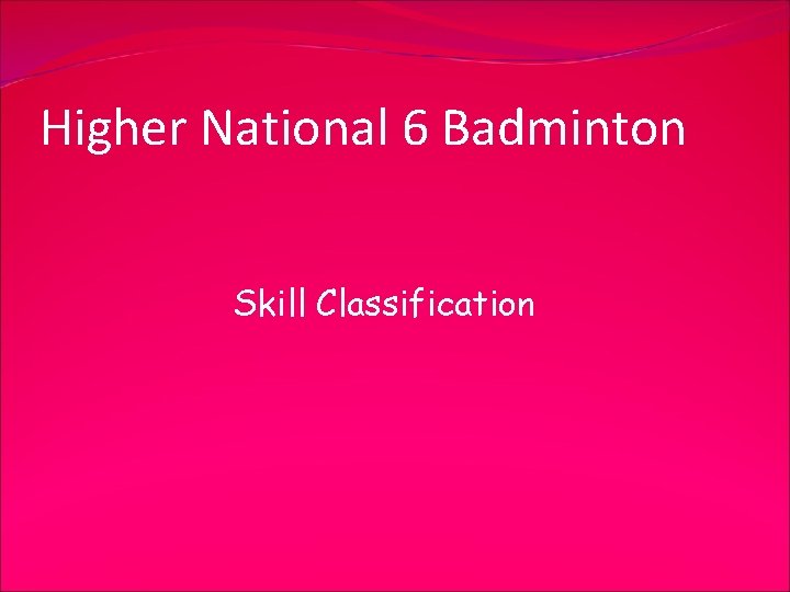 Higher National 6 Badminton Skill Classification 
