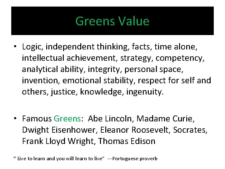 Greens Value • Logic, independent thinking, facts, time alone, intellectual achievement, strategy, competency, analytical