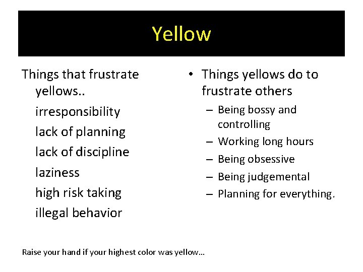 Yellow Things that frustrate yellows. . irresponsibility lack of planning lack of discipline laziness