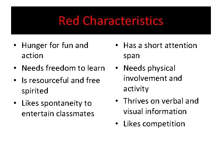 Red Characteristics • Hunger for fun and action • Needs freedom to learn •