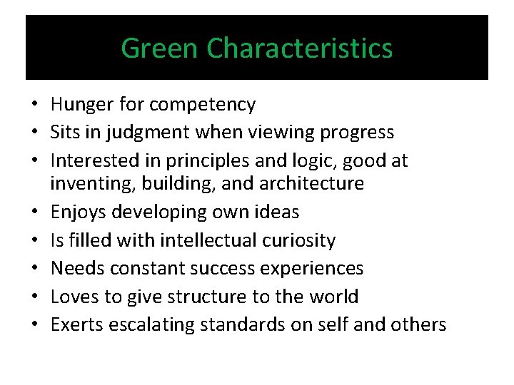 Green Characteristics • Hunger for competency • Sits in judgment when viewing progress •
