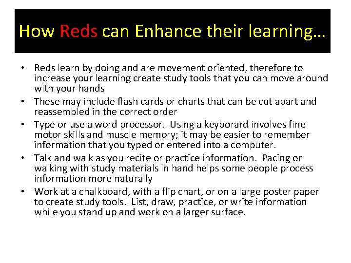 How Reds can Enhance their learning… • Reds learn by doing and are movement