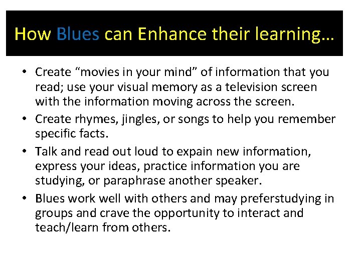 How Blues can Enhance their learning… • Create “movies in your mind” of information