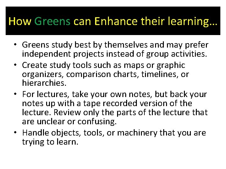 How Greens can Enhance their learning… • Greens study best by themselves and may