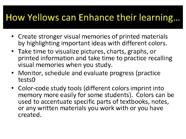 How Yellows can Enhance their learning… • Create stronger visual memories of printed materials