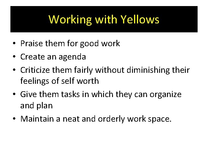 Working with Yellows • Praise them for good work • Create an agenda •