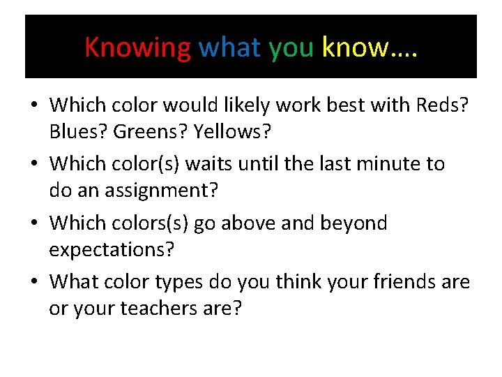 Knowing what you know…. • Which color would likely work best with Reds? Blues?