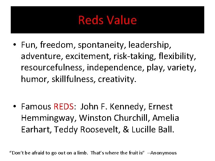 Reds Value • Fun, freedom, spontaneity, leadership, adventure, excitement, risk-taking, flexibility, resourcefulness, independence, play,