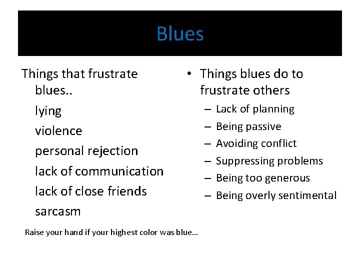 Blues Things that frustrate blues. . lying violence personal rejection lack of communication lack