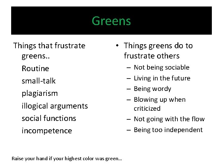 Greens Things that frustrate greens. . Routine small-talk plagiarism illogical arguments social functions incompetence