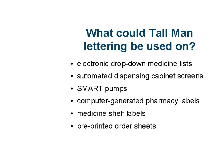 What could Tall Man lettering be used on? • electronic drop-down medicine lists •