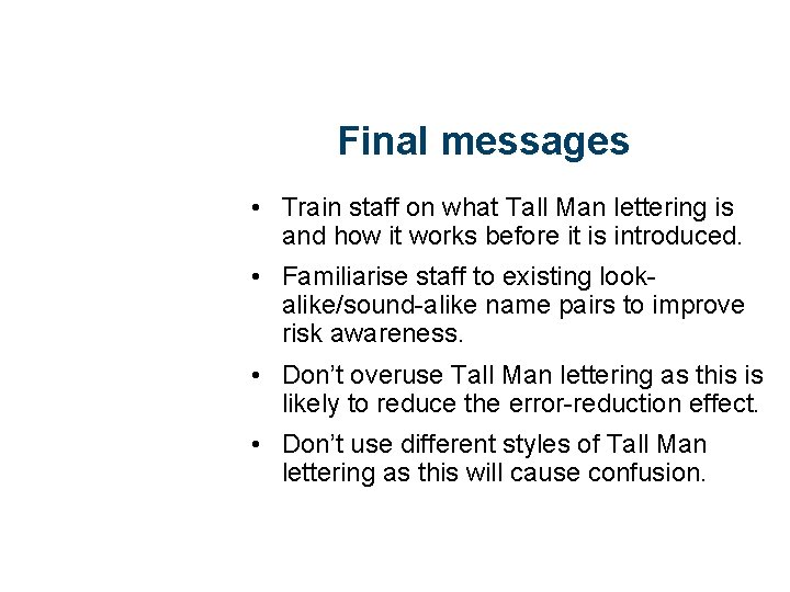 Final messages • Train staff on what Tall Man lettering is and how it