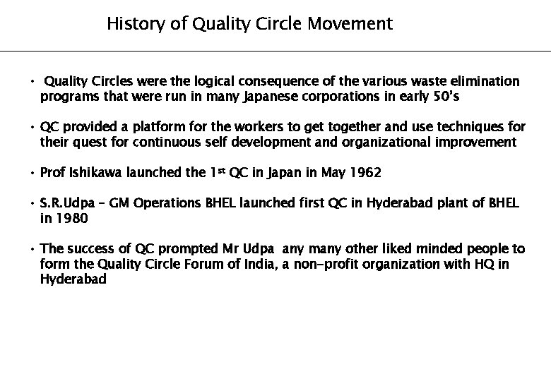 History of Quality Circle Movement • Quality Circles were the logical consequence of the