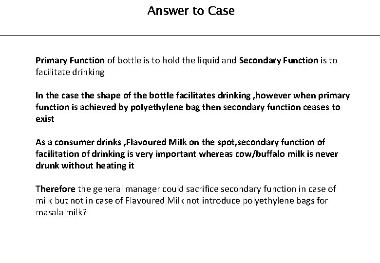 Answer to Case Primary Function of bottle is to hold the liquid and Secondary