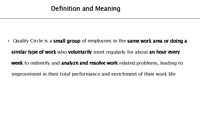 Definition and Meaning • Quality Circle is a small group of employees in the