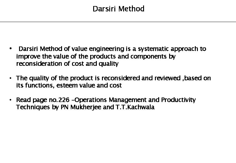 Darsiri Method • Darsiri Method of value engineering is a systematic approach to improve