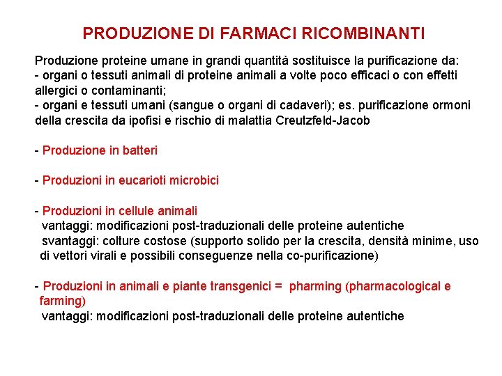 PRODUZIONE DI FARMACI RICOMBINANTI Produzione proteine umane in grandi quantità sostituisce la purificazione da: