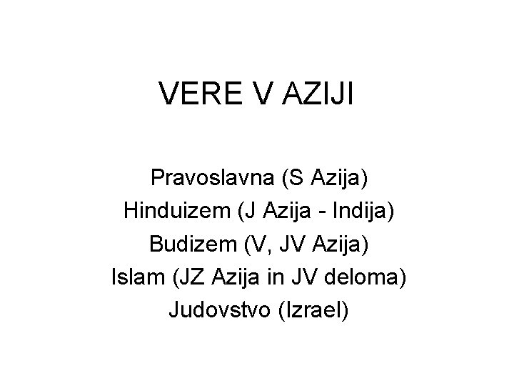 VERE V AZIJI Pravoslavna (S Azija) Hinduizem (J Azija - Indija) Budizem (V, JV