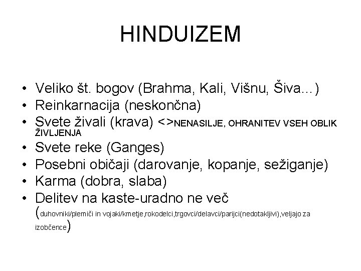 HINDUIZEM • Veliko št. bogov (Brahma, Kali, Višnu, Šiva…) • Reinkarnacija (neskončna) • Svete