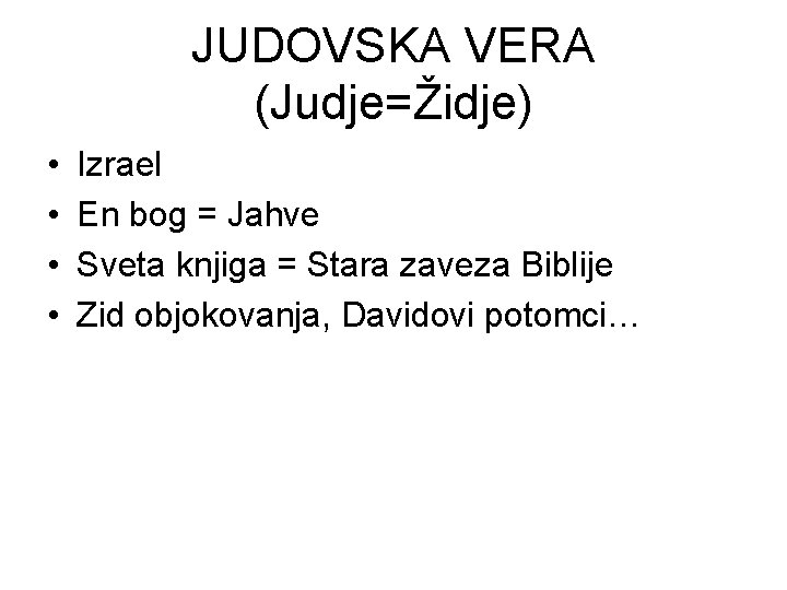 JUDOVSKA VERA (Judje=Židje) • • Izrael En bog = Jahve Sveta knjiga = Stara