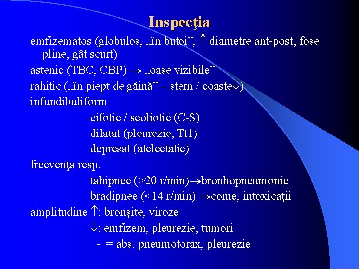 Inspecţia emfizematos (globulos, „în butoi”, diametre ant-post, fose pline, gât scurt) astenic (TBC, CBP)