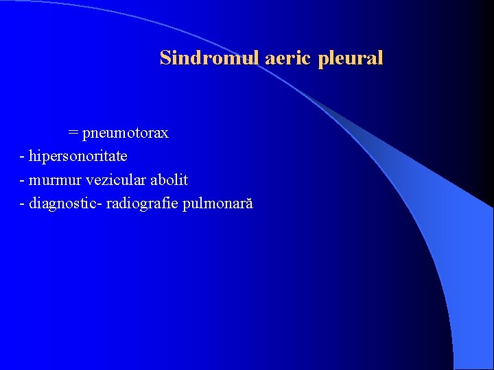 Sindromul aeric pleural = pneumotorax - hipersonoritate - murmur vezicular abolit - diagnostic- radiografie