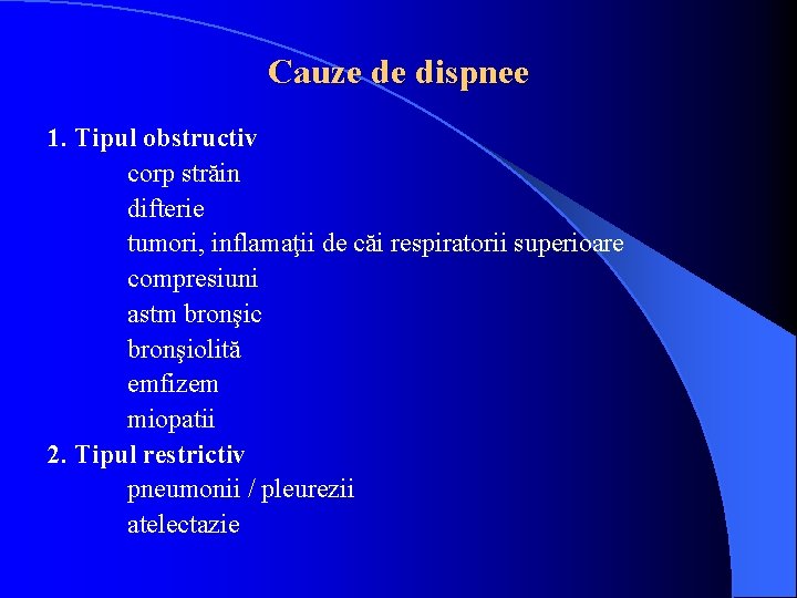 Cauze de dispnee 1. Tipul obstructiv corp străin difterie tumori, inflamaţii de căi respiratorii