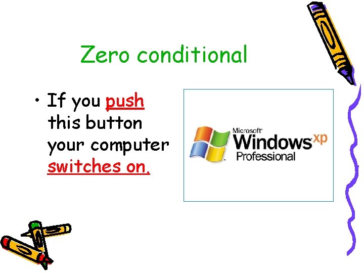 Zero conditional • If you push this button your computer switches on. 