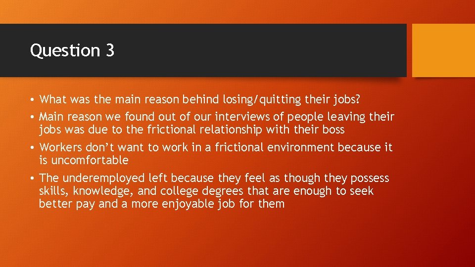 Question 3 • What was the main reason behind losing/quitting their jobs? • Main