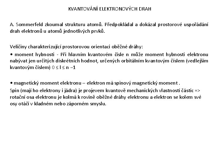 KVANTOVÁNÍ ELEKTRONOVÝCH DRAH A. Sommerfeld zkoumal strukturu atomů. Předpokládal a dokázal prostorové uspořádání drah