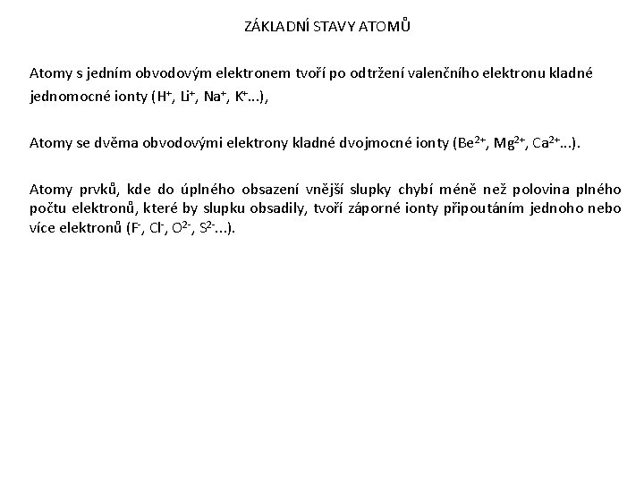 ZÁKLADNÍ STAVY ATOMŮ Atomy s jedním obvodovým elektronem tvoří po odtržení valenčního elektronu kladné