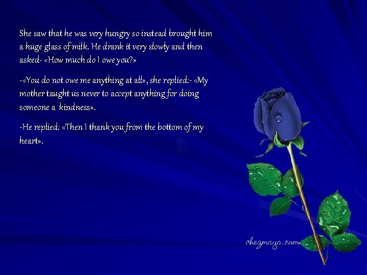 She saw that he was very hungry so instead brought him a huge glass