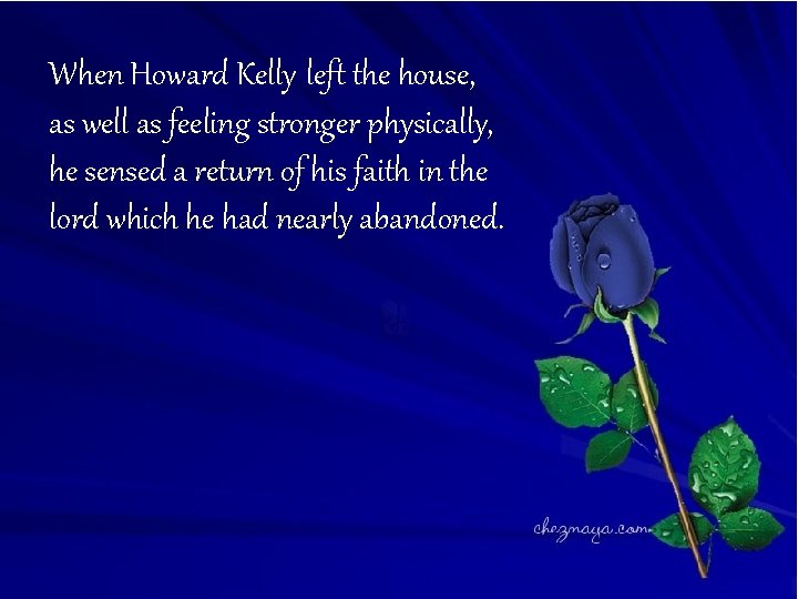 When Howard Kelly left the house, as well as feeling stronger physically, he sensed