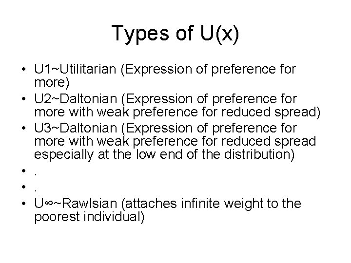 Types of U(x) • U 1~Utilitarian (Expression of preference for more) • U 2~Daltonian
