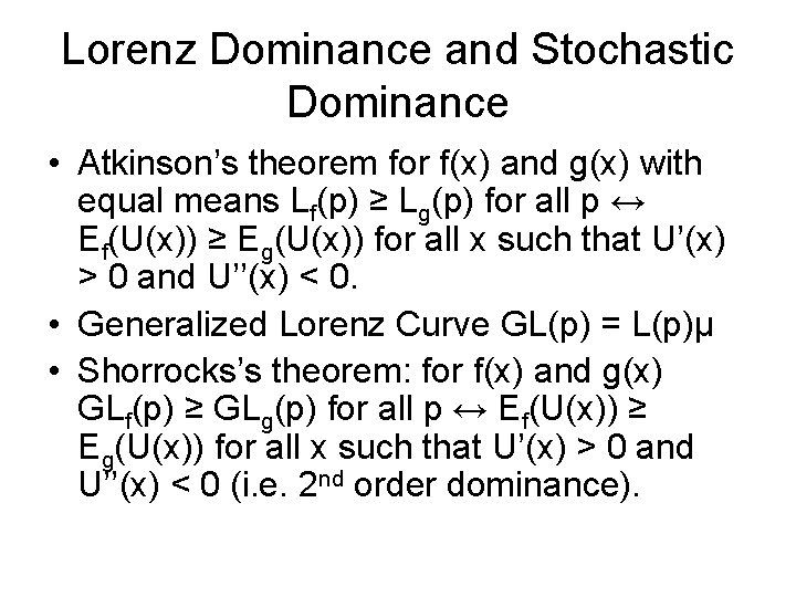 Lorenz Dominance and Stochastic Dominance • Atkinson’s theorem for f(x) and g(x) with equal