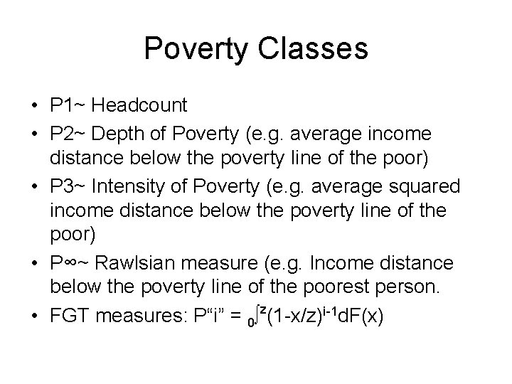 Poverty Classes • P 1~ Headcount • P 2~ Depth of Poverty (e. g.