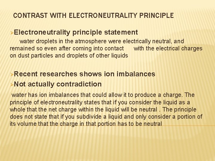 CONTRAST WITH ELECTRONEUTRALITY PRINCIPLE ØElectroneutrality principle statement water droplets in the atmosphere were electrically