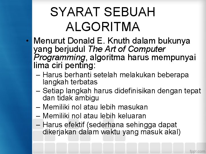 SYARAT SEBUAH ALGORITMA • Menurut Donald E. Knuth dalam bukunya yang berjudul The Art