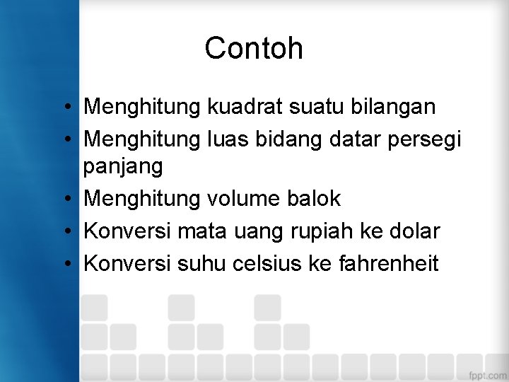 Contoh • Menghitung kuadrat suatu bilangan • Menghitung luas bidang datar persegi panjang •