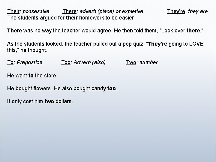 Their: possessive There: adverb (place) or expletive The students argued for their homework to