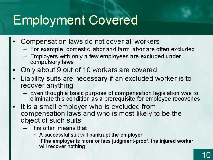 Employment Covered • Compensation laws do not cover all workers – For example, domestic