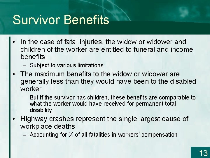 Survivor Benefits • In the case of fatal injuries, the widow or widower and