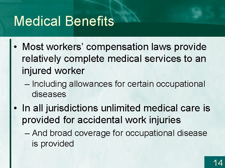 Medical Benefits • Most workers’ compensation laws provide relatively complete medical services to an
