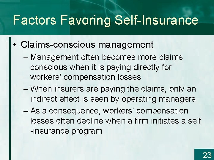 Factors Favoring Self-Insurance • Claims-conscious management – Management often becomes more claims conscious when