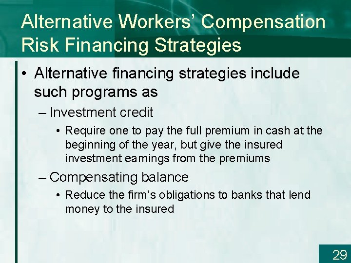 Alternative Workers’ Compensation Risk Financing Strategies • Alternative financing strategies include such programs as