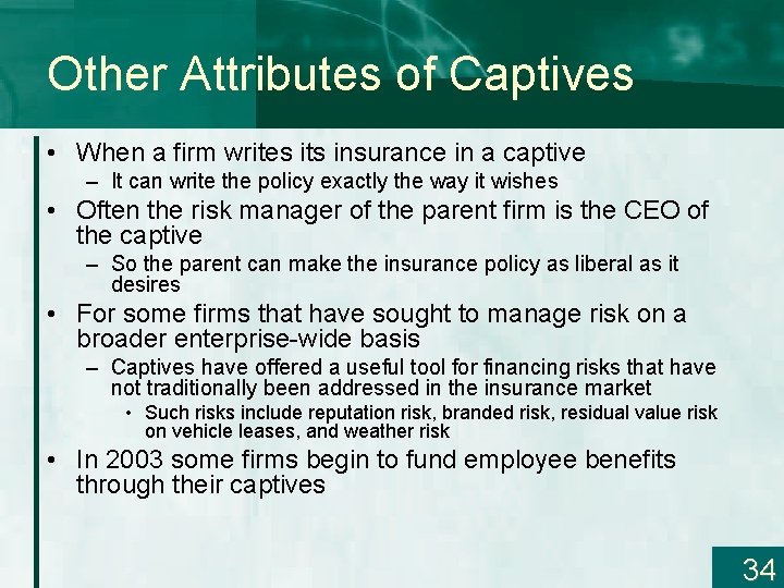 Other Attributes of Captives • When a firm writes its insurance in a captive