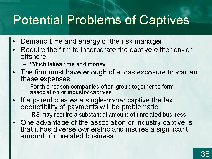 Potential Problems of Captives • Demand time and energy of the risk manager •