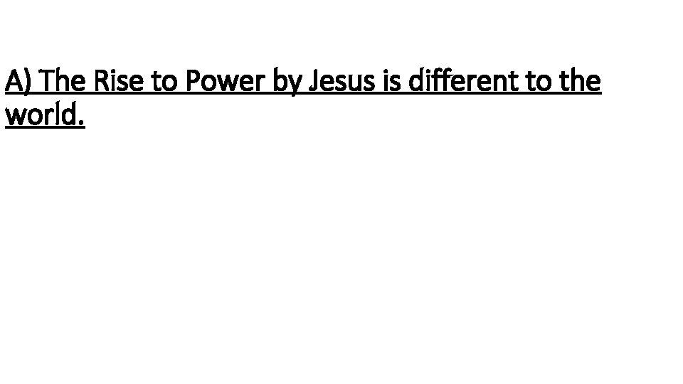 A) The Rise to Power by Jesus is different to the world. 